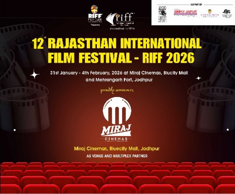 मिराज सिनेमा बना 12वें राजस्थान इंटरनेशनल फिल्म फेस्टिवल (RIFF 2026) का वेन्यू और मल्टीप्लेक्स पार्टनर